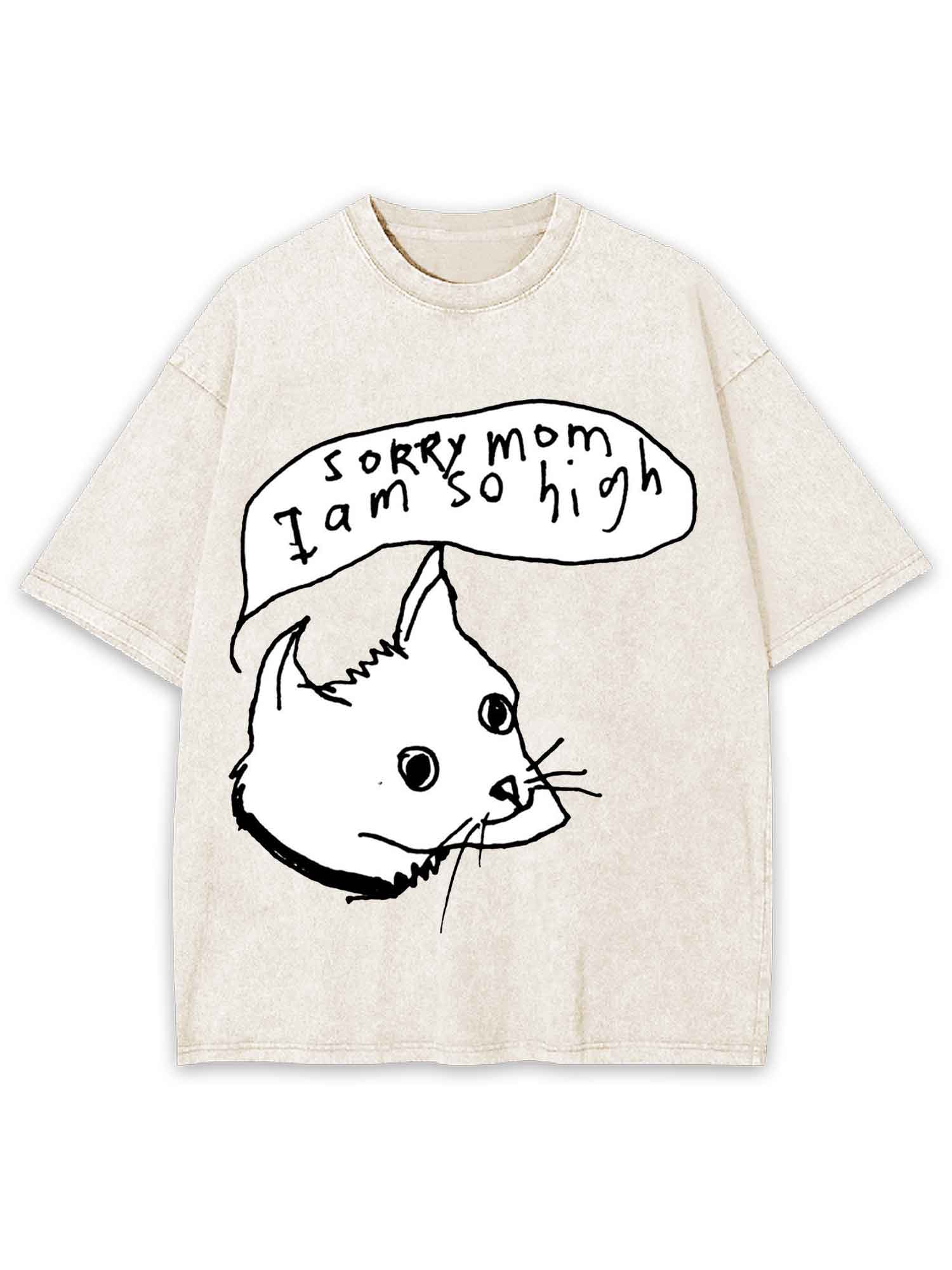 Sorry Mom I Am So High Washed Tshirt