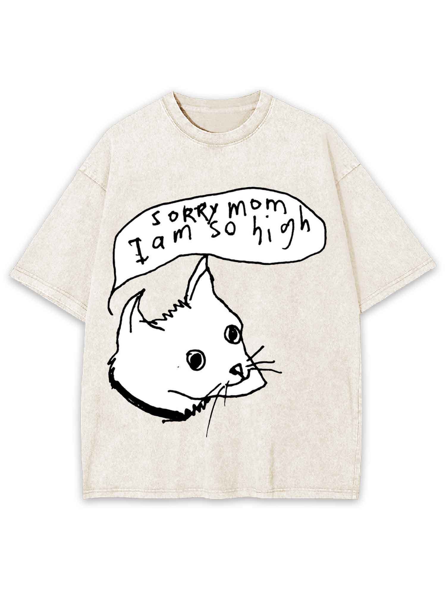 Sorry Mom I Am So High Washed Tshirt
