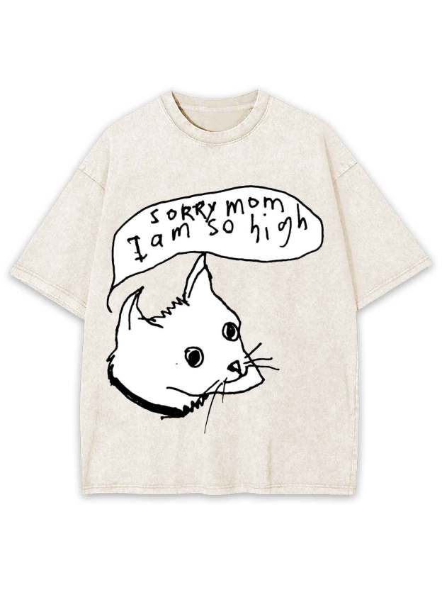 Sorry Mom I Am So High Washed Tshirt