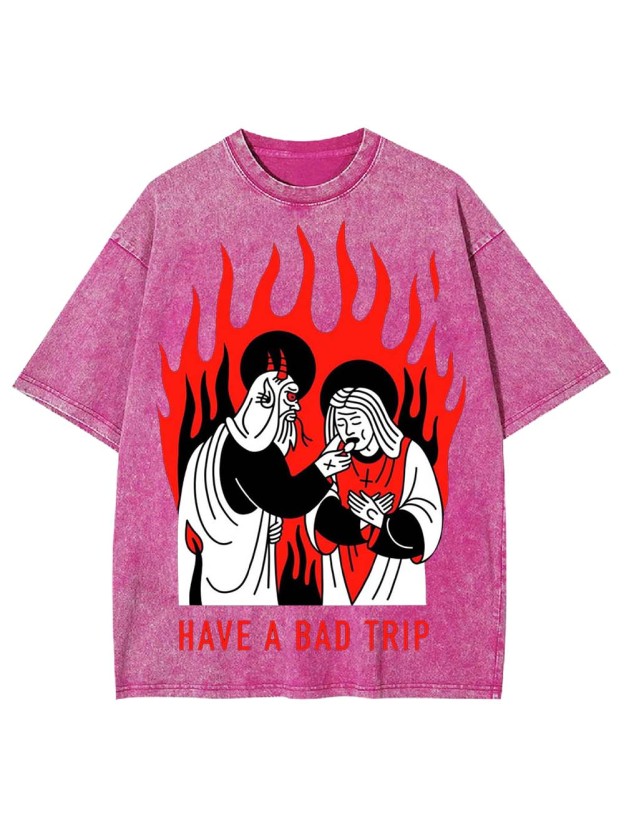 Have A Bad Trip Washed Tshirt