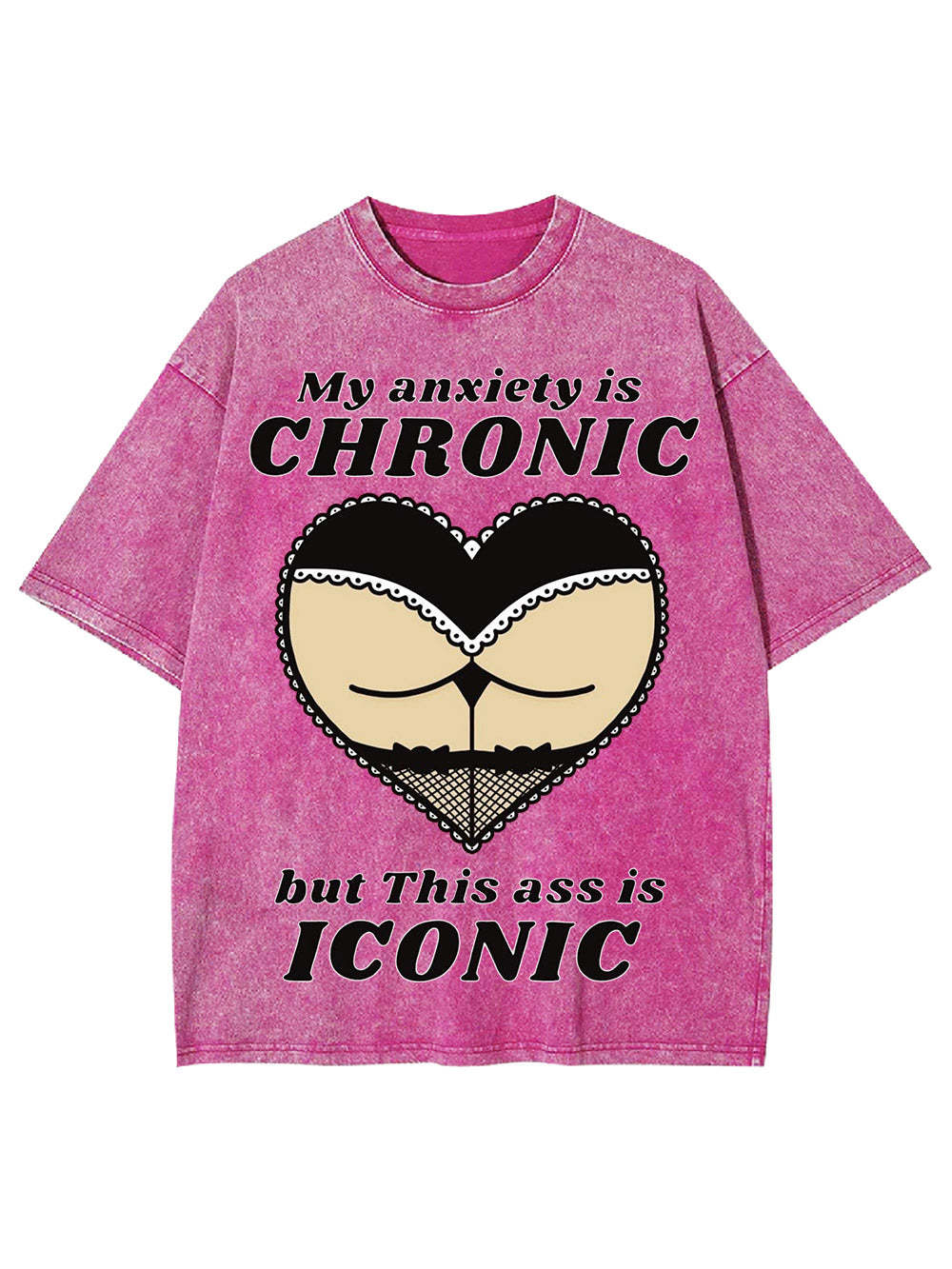 My Anxiety Is Chronic But This Ass Is Iconic Washed Tshirt-ClassyOutlaw