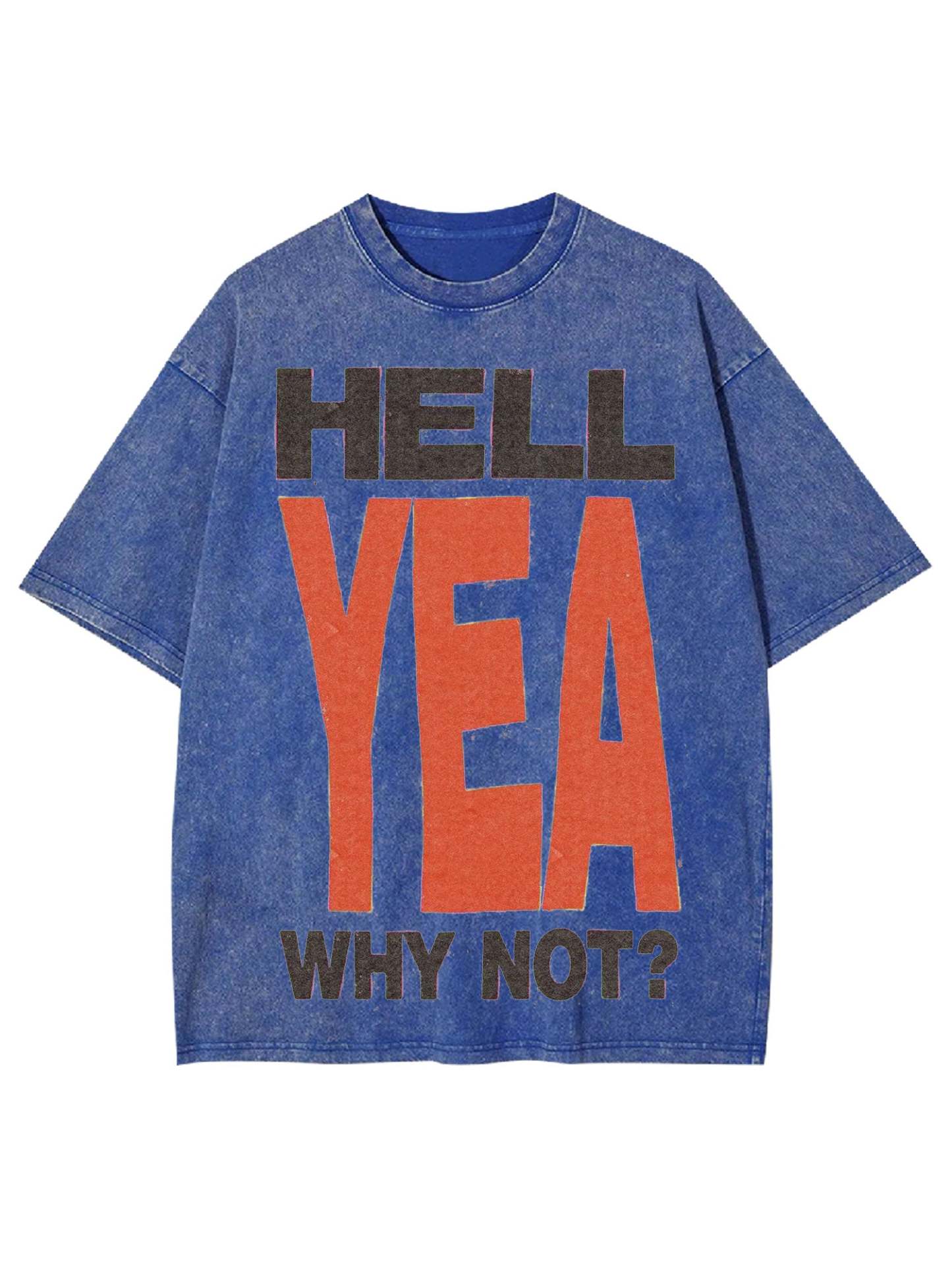 Hell Yea Why Not? Washed Tshirt-ClassyOutlaw Sale
