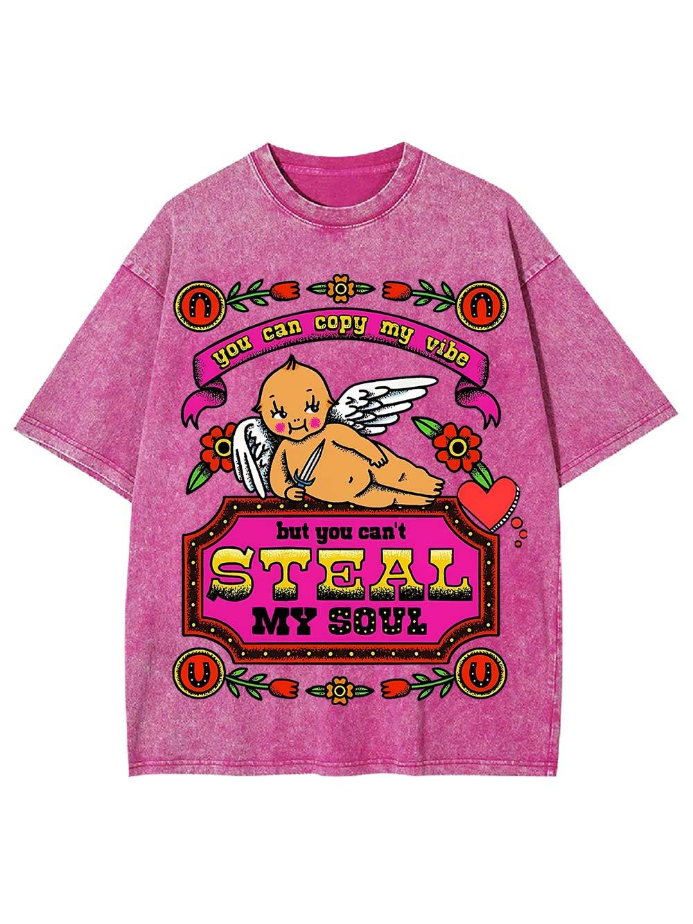 You Can Copy My Vibe But You Can't Steal My Soul. Washed Tshirt