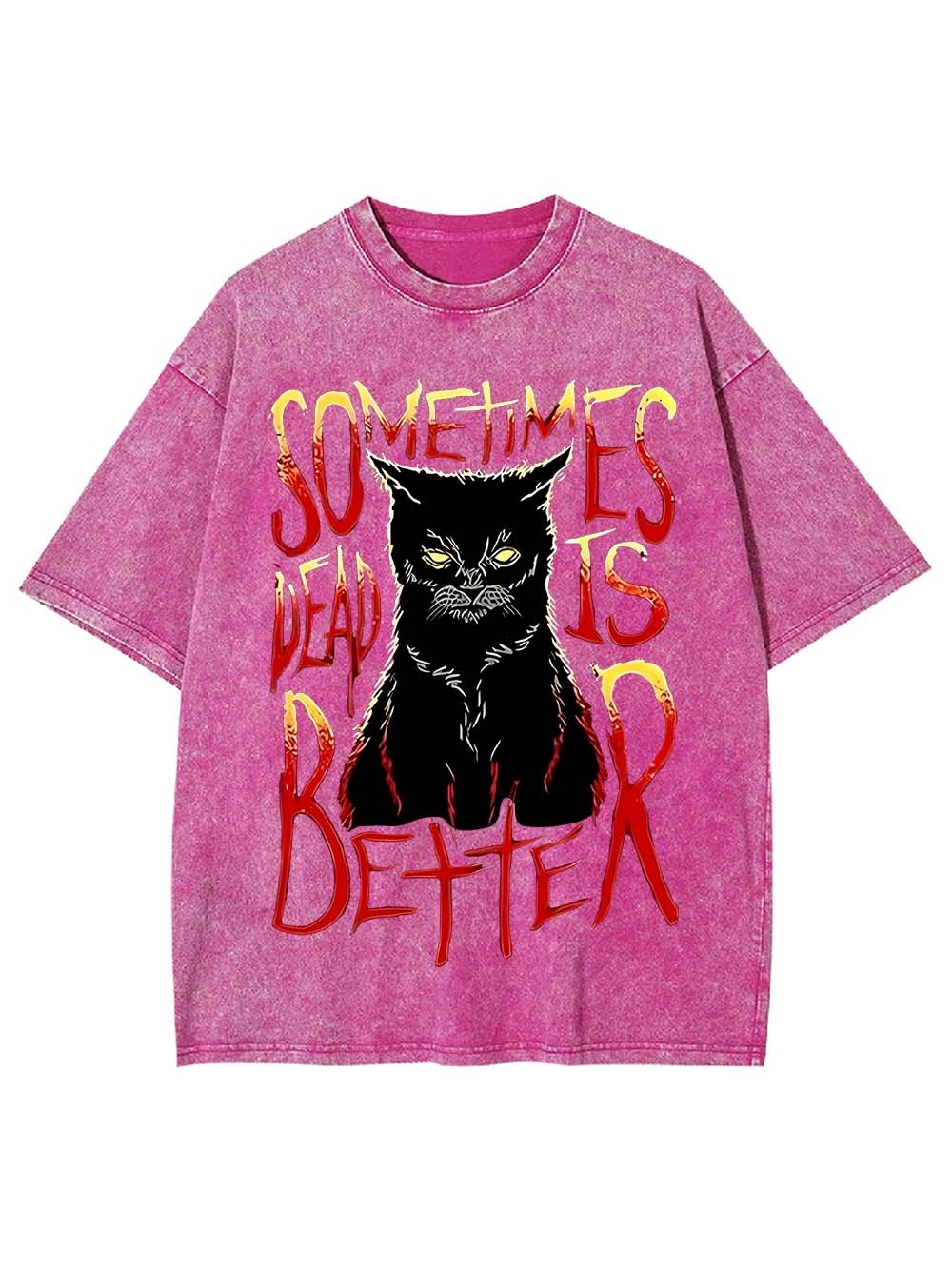 Sometimes Dead Is Better Washed Tshirt
