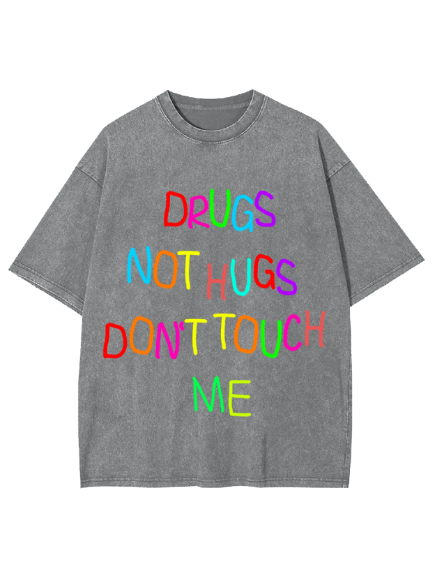 DRUGS NOT HUGS DON’T TOUCH ME Washed Tshirt