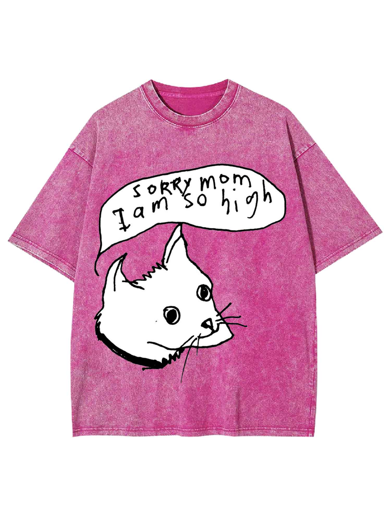 Sorry Mom I Am So High Washed Tshirt