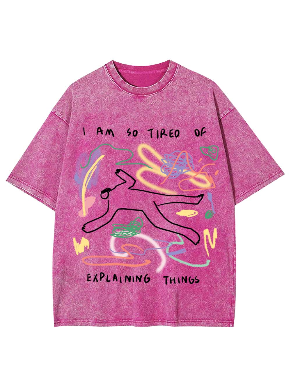 I Am So Tired Of Explaining Things Washed Tshirt