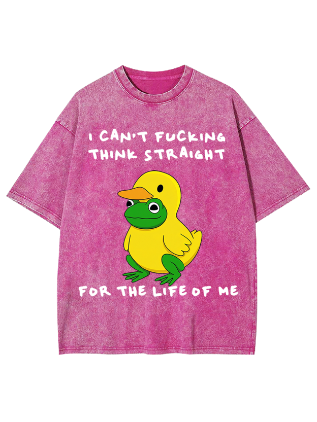 I CAN’T FUCKING THINK STRAIGHT FOR THE LIFE OF ME Washed Tshirt