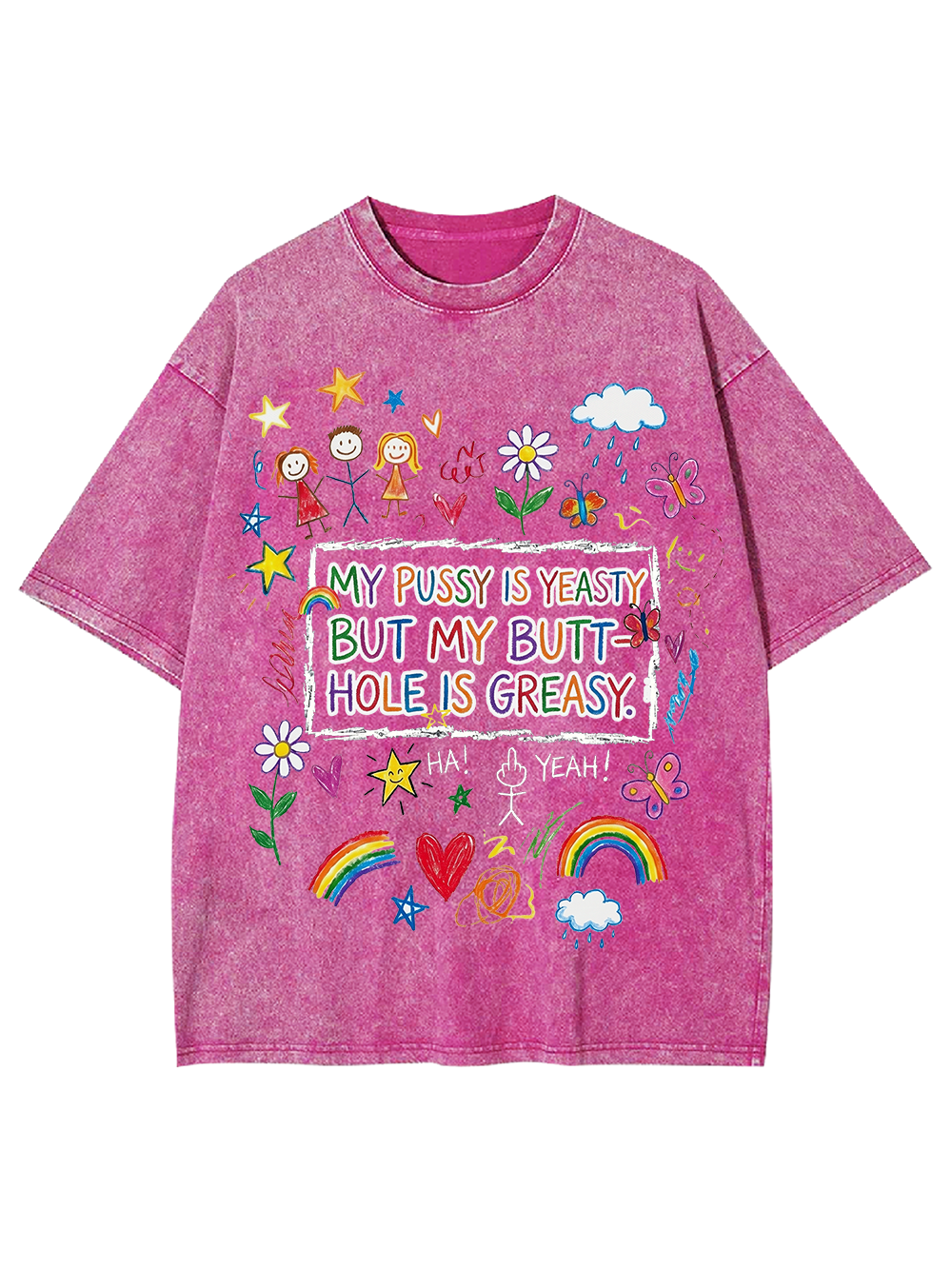 MY PUSSY IS YEASTY BUT MY BUTT HOLE IS GREASY Washed Tshirt