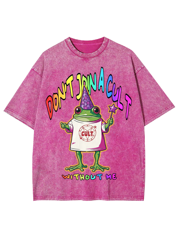 DON’T JOIN A CULT WITHOUT ME Washed Tshirt