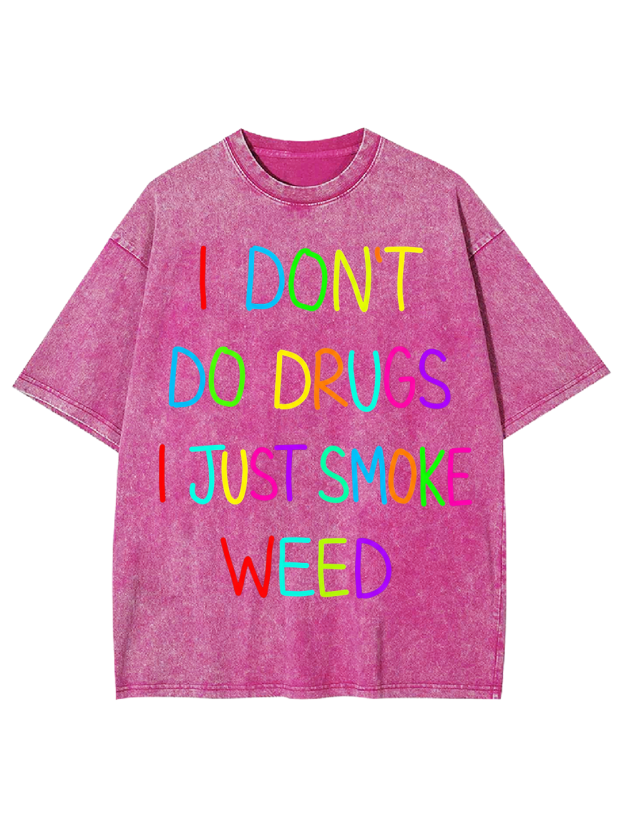I don‘t do drugs I just smoke weed Washed Tshirt