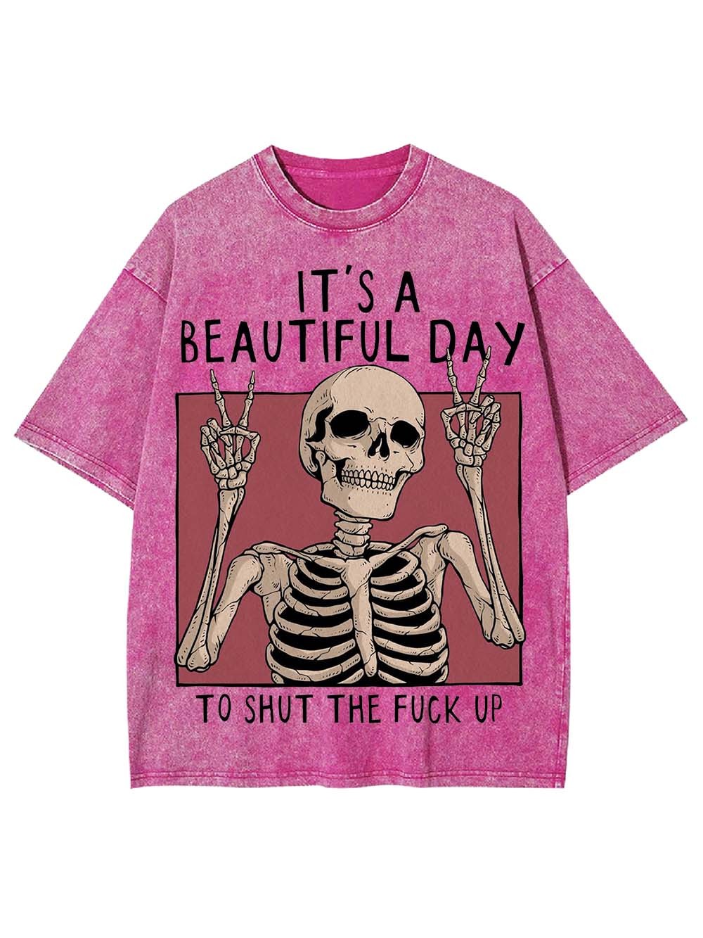 IT'S A BEAUTIFUL DAY TO SHUT THE FU*K UP WASHED TSHIRT