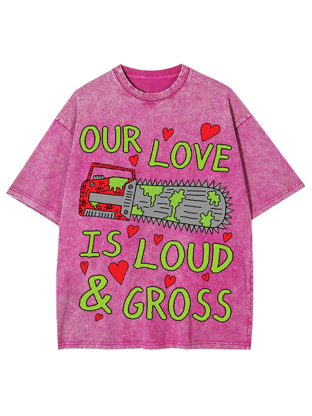 Our Love Is Loud & Gross Washed Tshirt