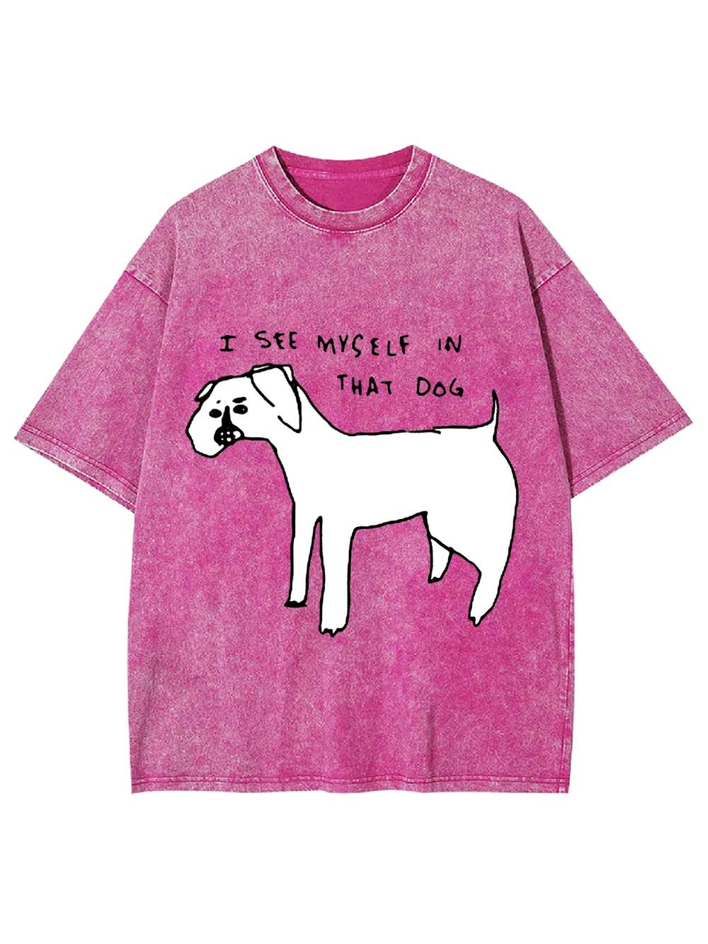 I See Myself In Thay Dog Washed Tshirt