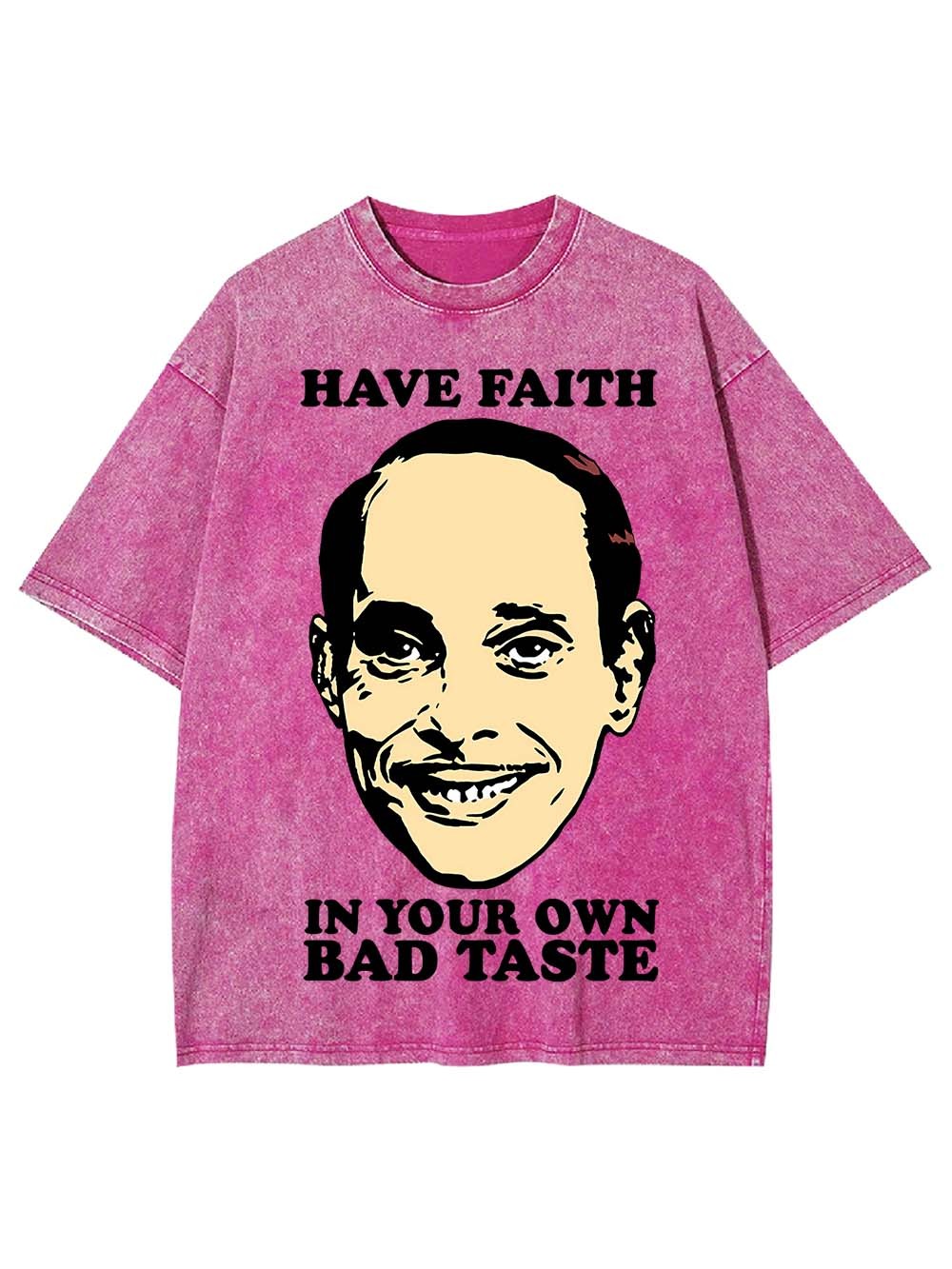 Have Faith In Your Own Bad Taste Washed Tshirt