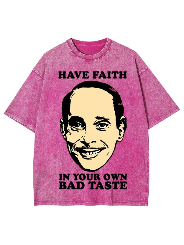 Have Faith In Your Own Bad Taste Washed Tshirt