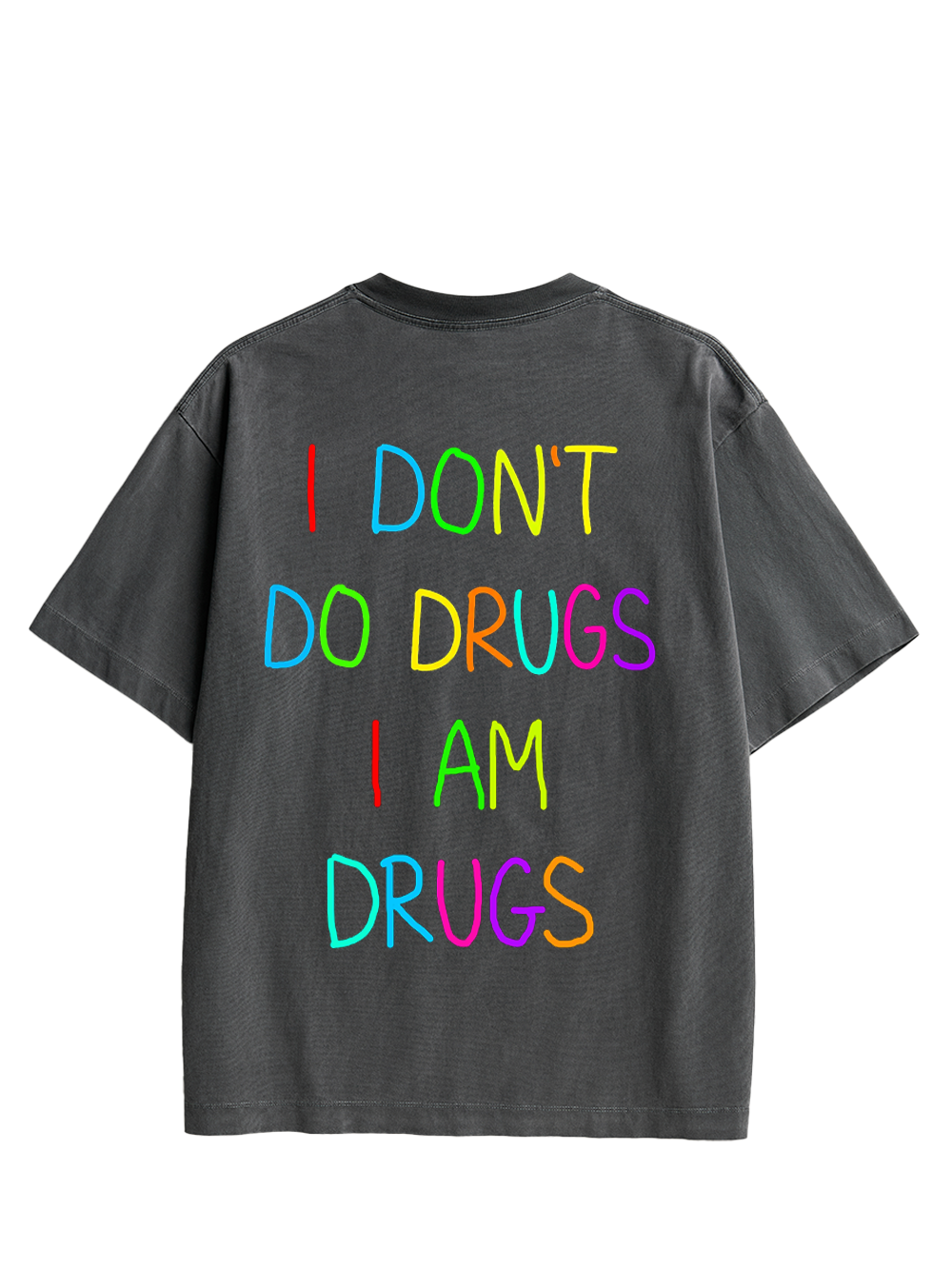 I DON’T DO DRUGS I AM DRUGS DOUBLE SIDED PRINT WASHED TSHIRT