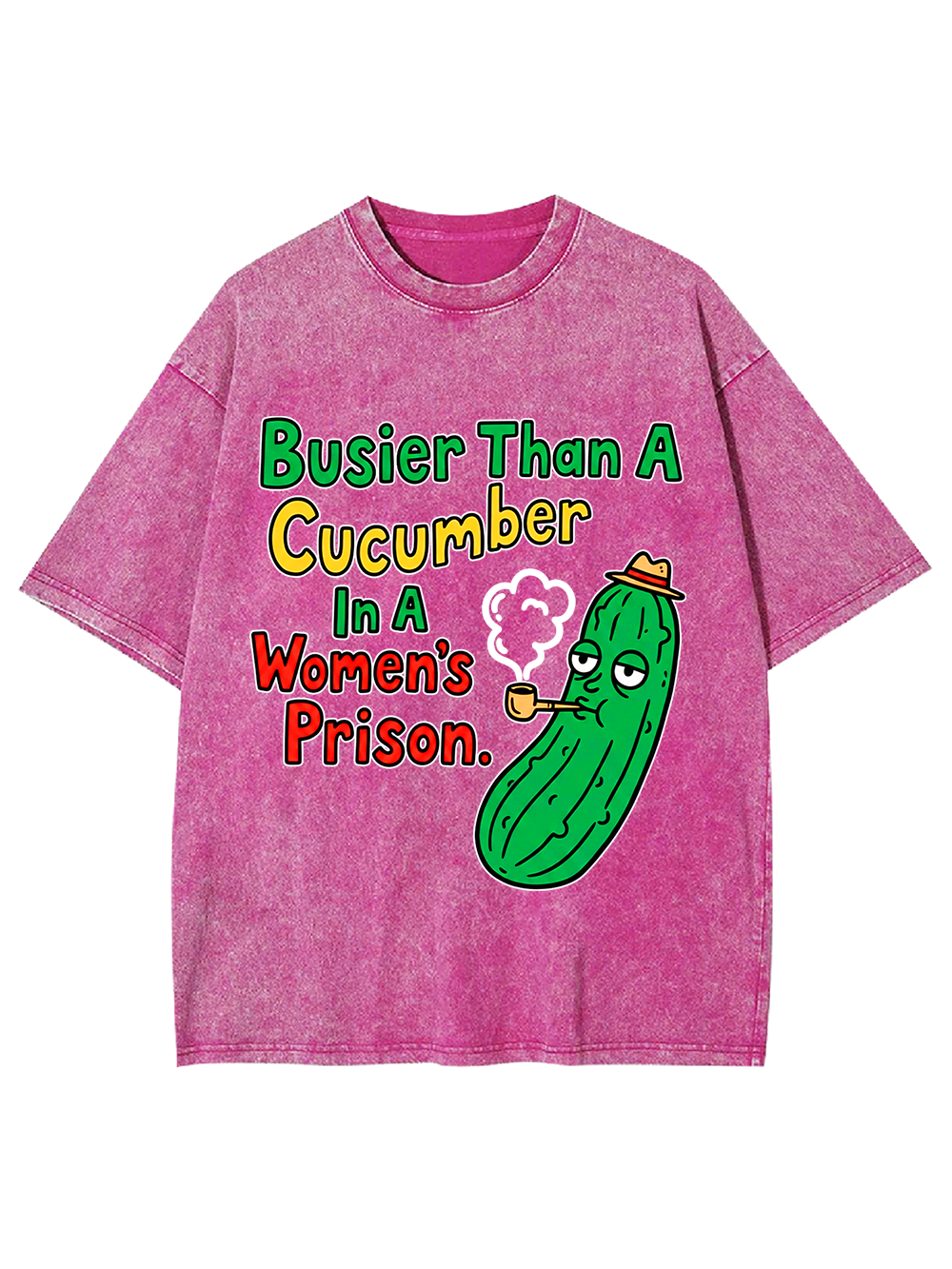 BUSIER THAN A CUCUMBER IN A WOMEN'S PRISON WASHED TSHIRT