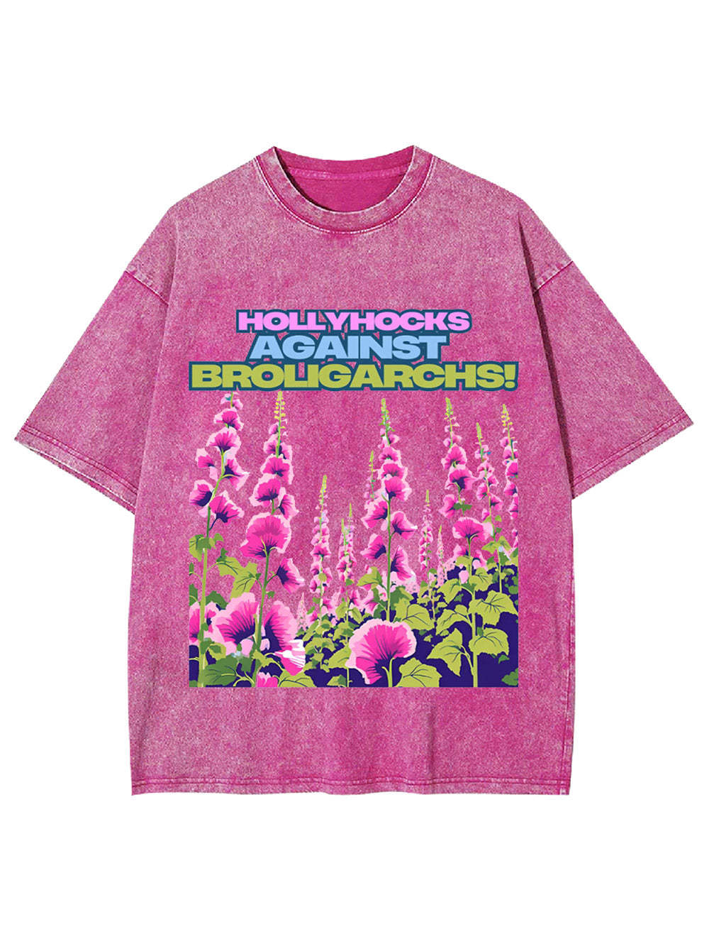 Hollyhocks Against Broligarchs! Washed Tshirt