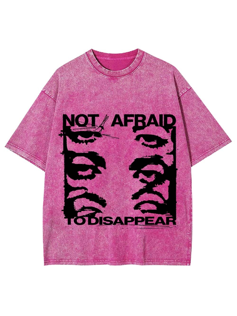 Not Afraid To Disappear Washed Tshirt