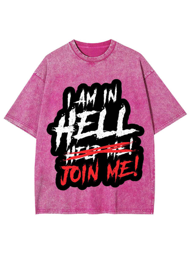 I Am In Hell Join Me! Washed Tshirt