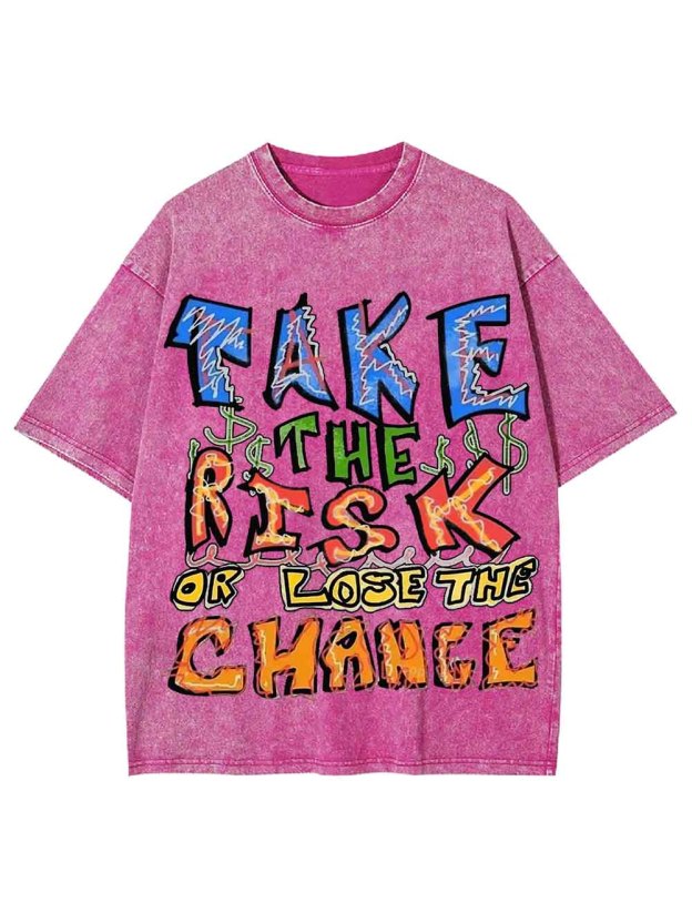 Take The Risk Or Lost The Chance Washed Tshirt