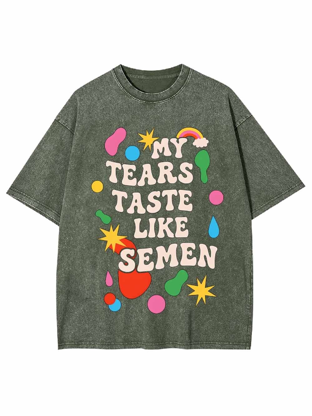 My Tears Taste Like Semen Washed Tshirt