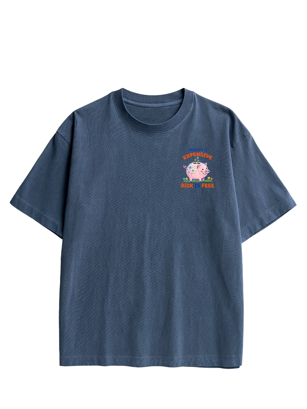 THERAPY IS EXPENSIVE DICK IS FREE DOUBLE SIDED PRINT WASHED TSHIRT