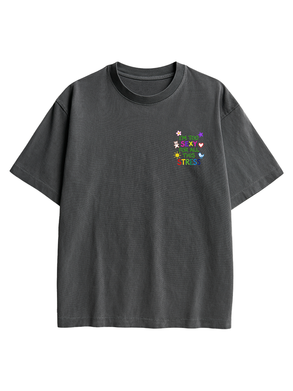 I'M TOO SEXY FOR ALL THIS STRESS AAA BACKPRINT TSHIRT
