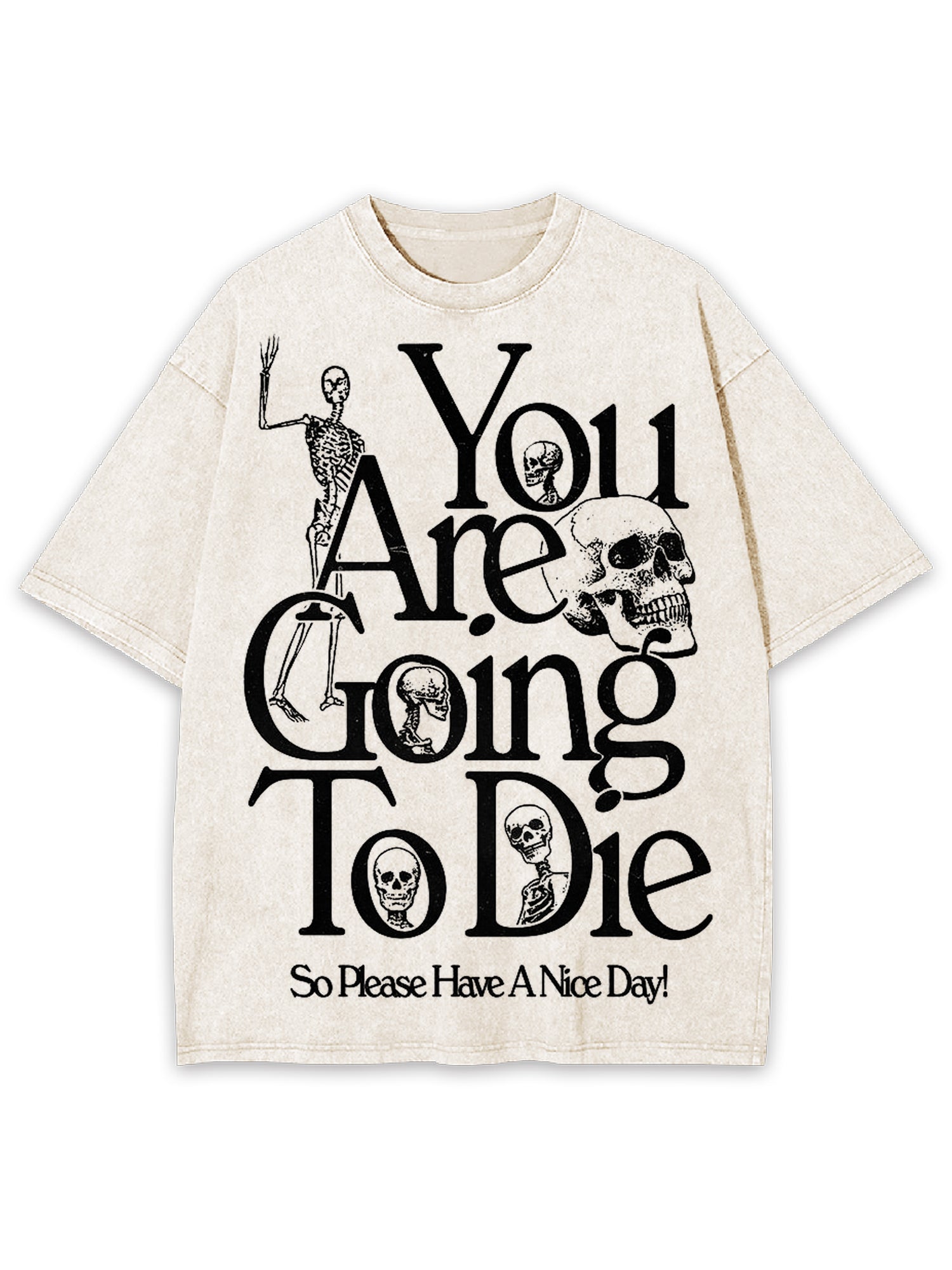 You Are Doing To Die，So Please Have A Nice Day Washed Tshirt-ClassyOutlaw