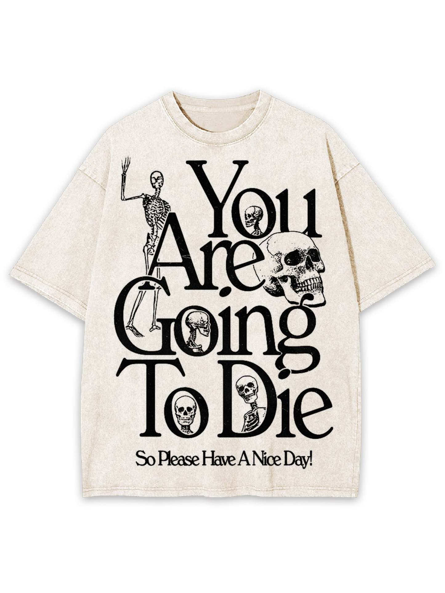You Are Doing To Die，So Please Have A Nice Day Washed Tshirt-ClassyOutlaw
