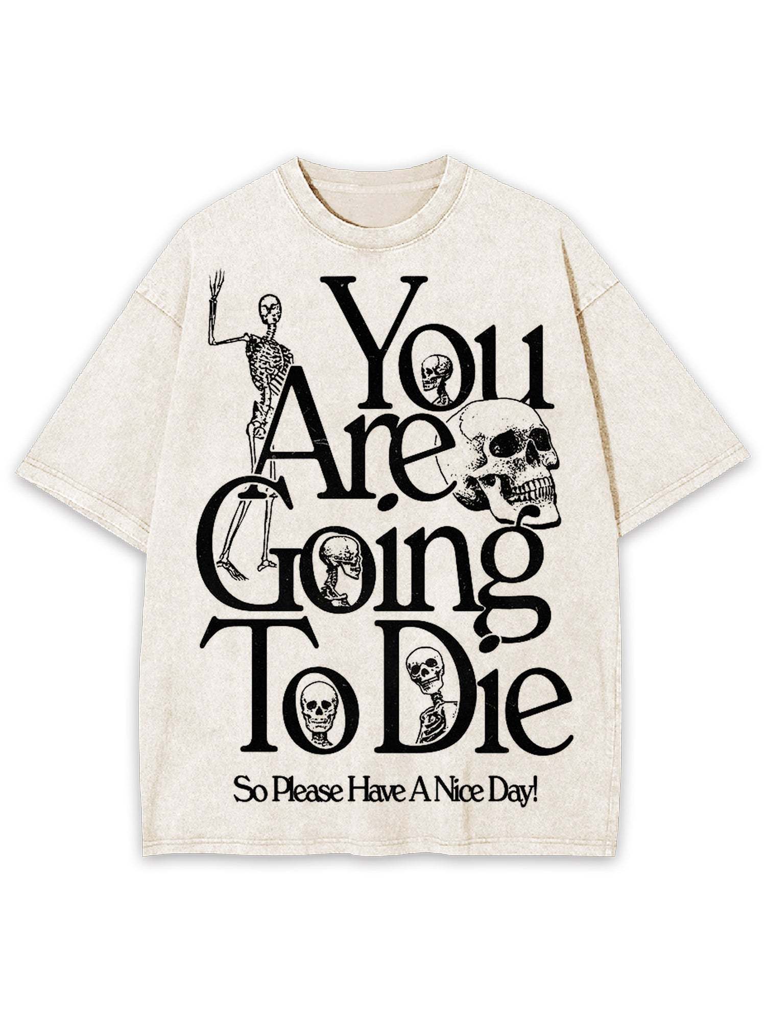 You Are Doing To Die，So Please Have A Nice Day Washed Tshirt-ClassyOutlaw