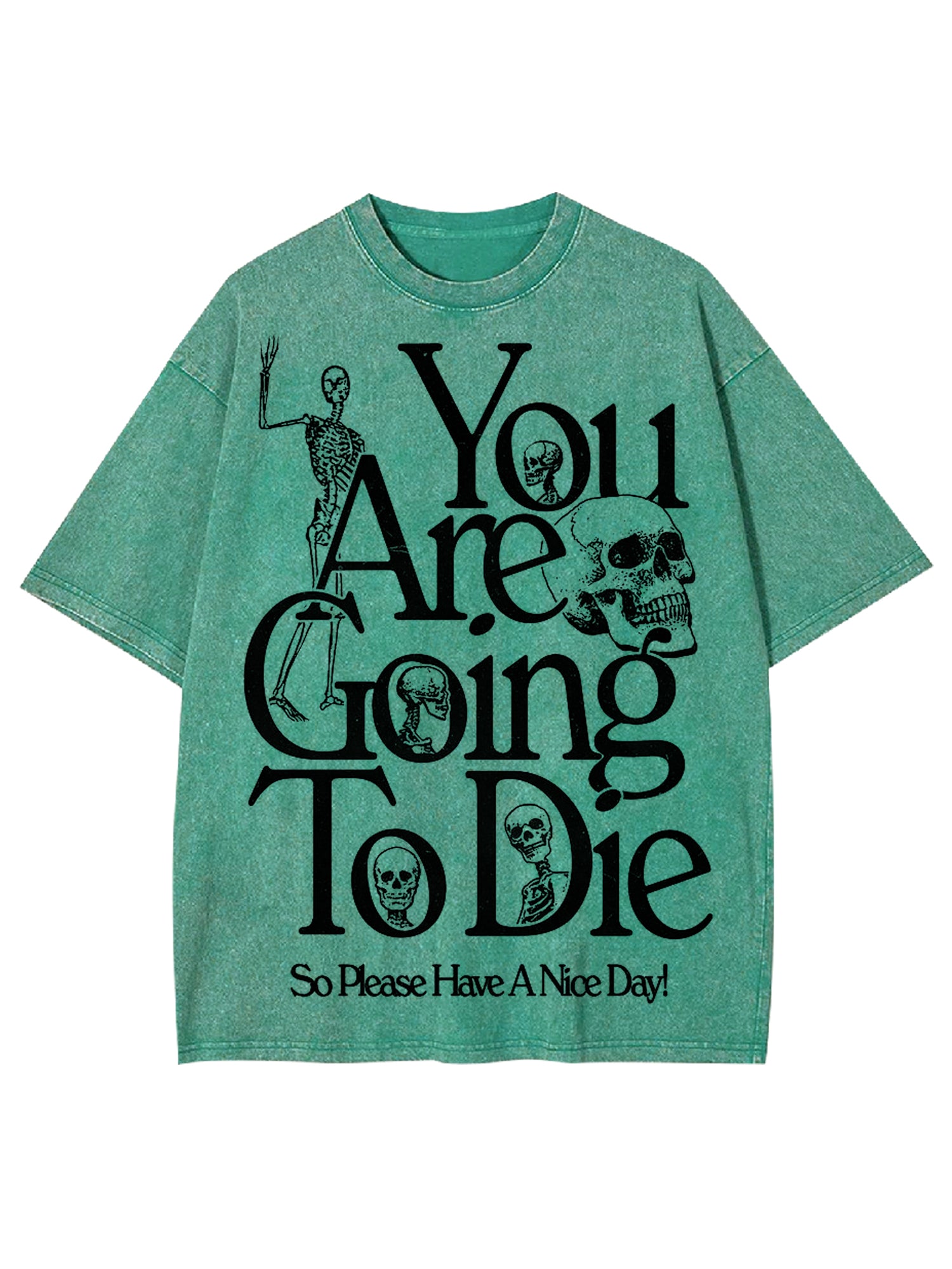 You Are Doing To Die，So Please Have A Nice Day Washed Tshirt-ClassyOutlaw