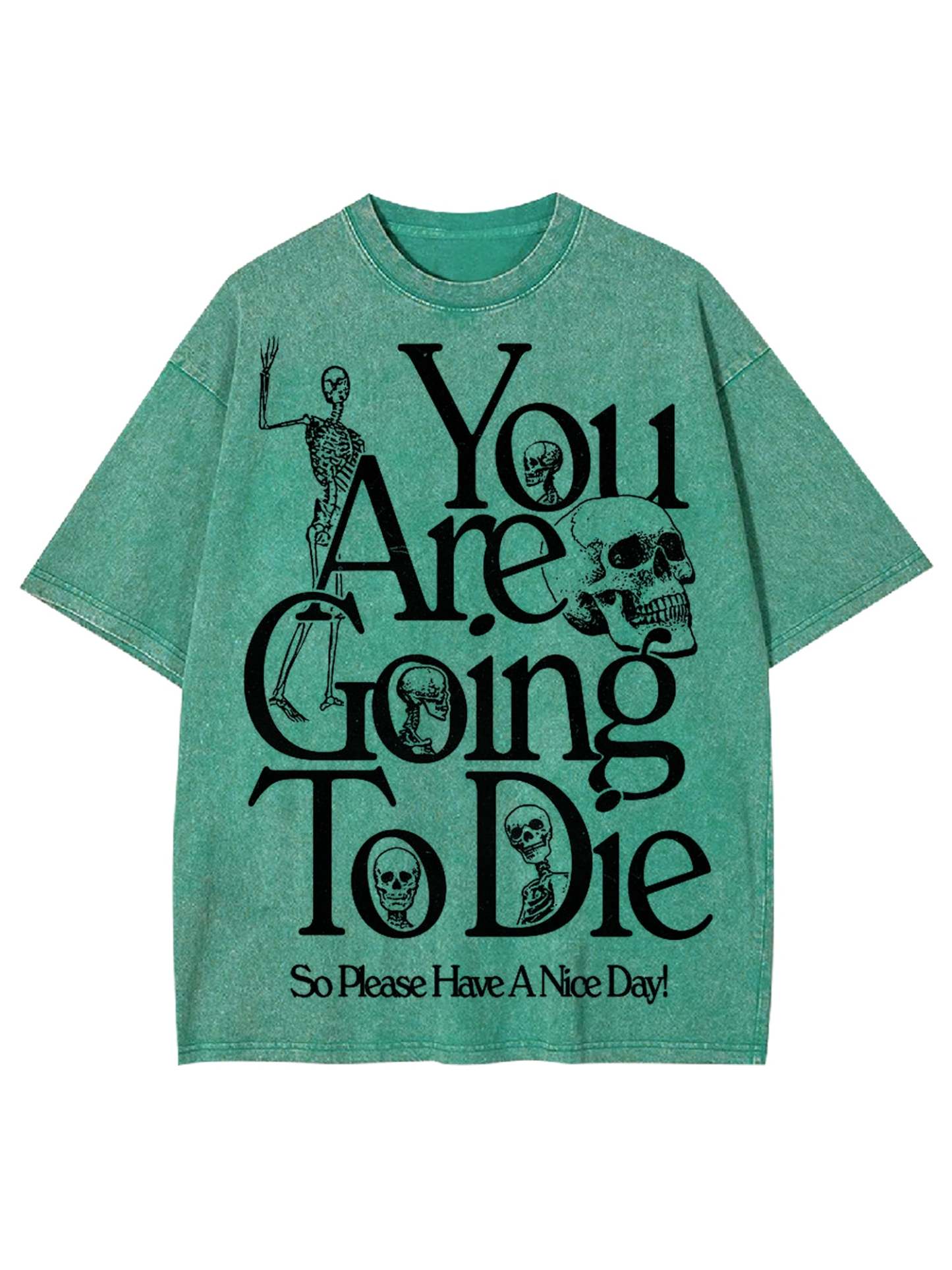 You Are Doing To Die，So Please Have A Nice Day Washed Tshirt-ClassyOutlaw