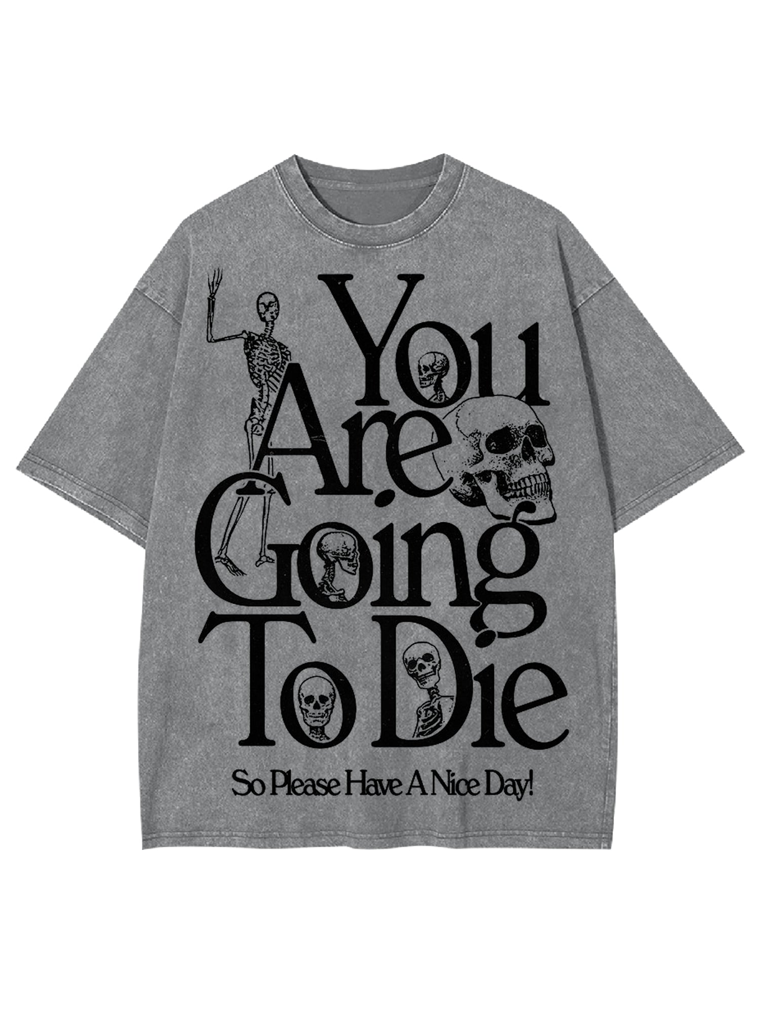 You Are Doing To Die，So Please Have A Nice Day Washed Tshirt-ClassyOutlaw