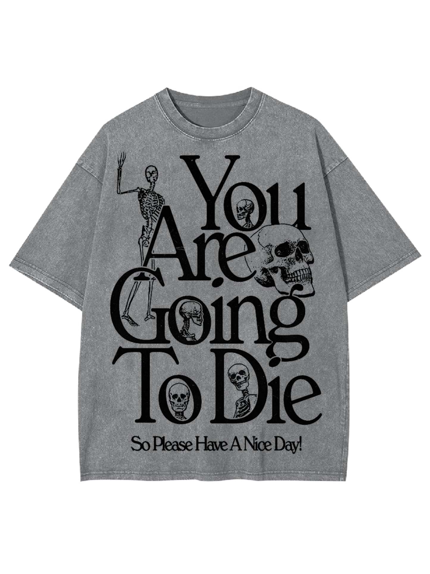 You Are Doing To Die，So Please Have A Nice Day Washed Tshirt-ClassyOutlaw