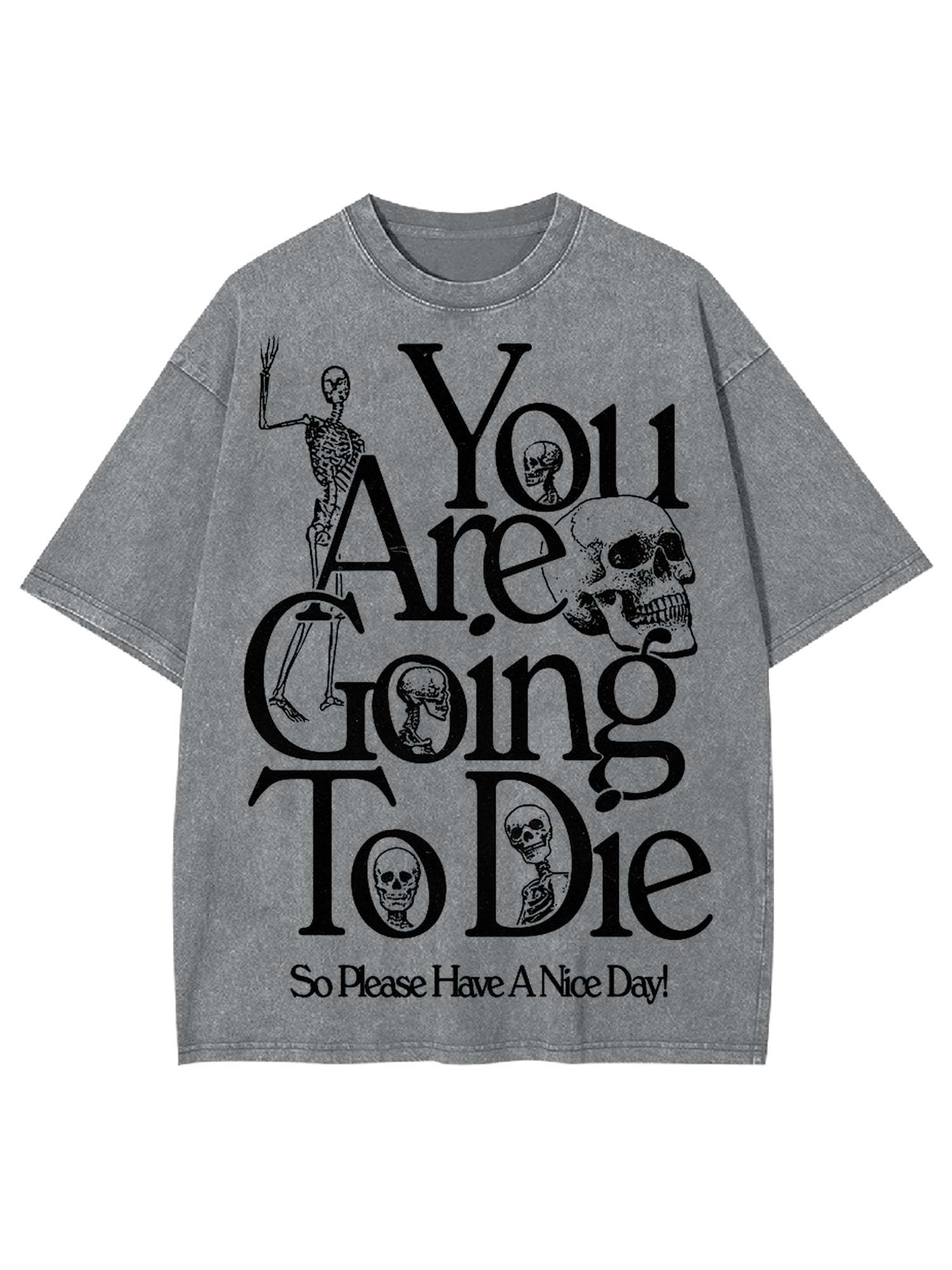 You Are Doing To Die，So Please Have A Nice Day Washed Tshirt-ClassyOutlaw