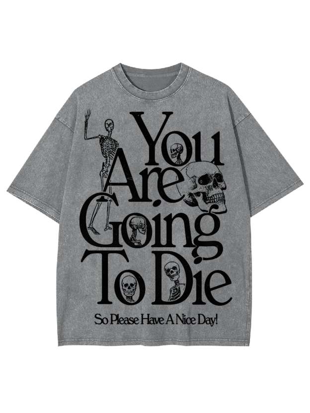 You Are Doing To Die，So Please Have A Nice Day Washed Tshirt-ClassyOutlaw