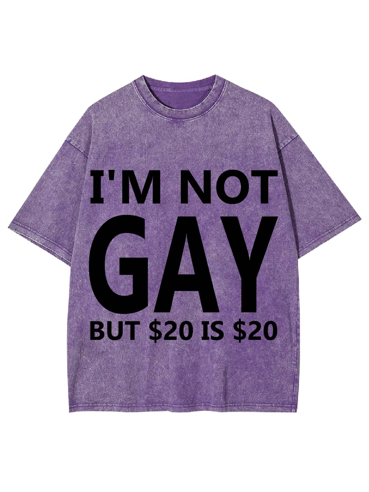 I'M NOT GAY BUT $20 IS $20 WASHED TSHIRT-ClassyOutlaw