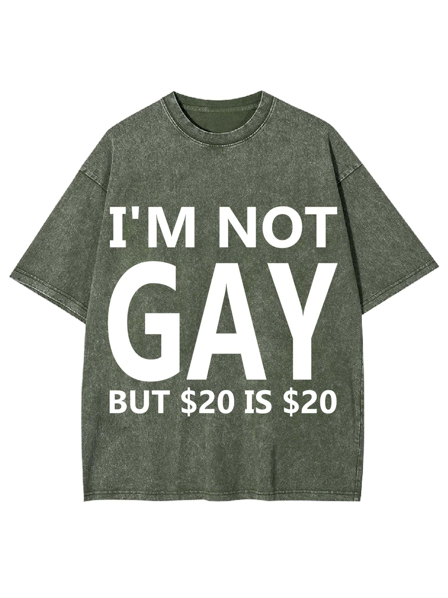 I'M NOT GAY BUT $20 IS $20 WASHED TSHIRT-ClassyOutlaw