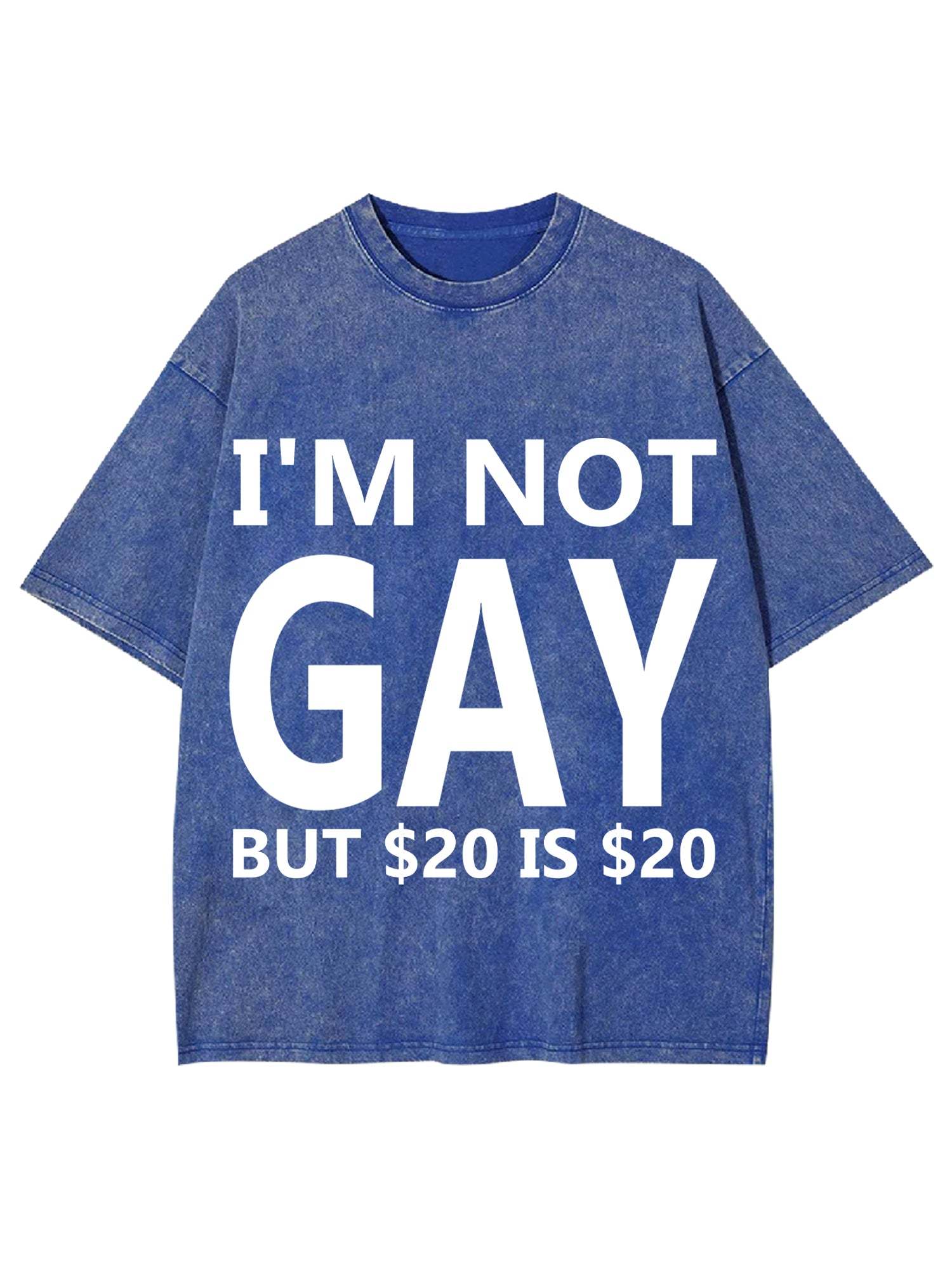 I'M NOT GAY BUT $20 IS $20 WASHED TSHIRT-ClassyOutlaw