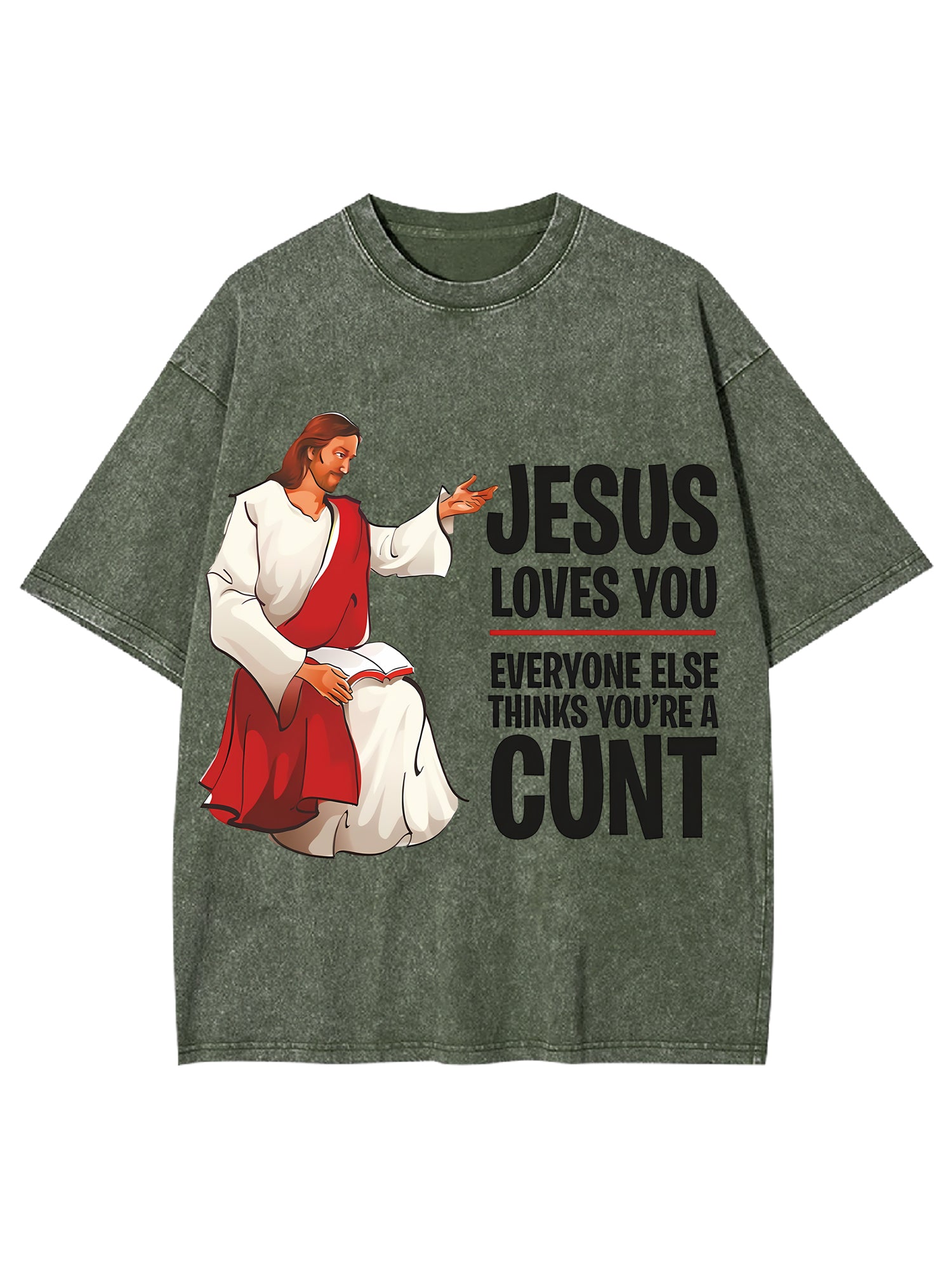 Jesus Loves You, Everyone Else Thinks You're A Cunt Washed Tshirt-ClassyOutlaw