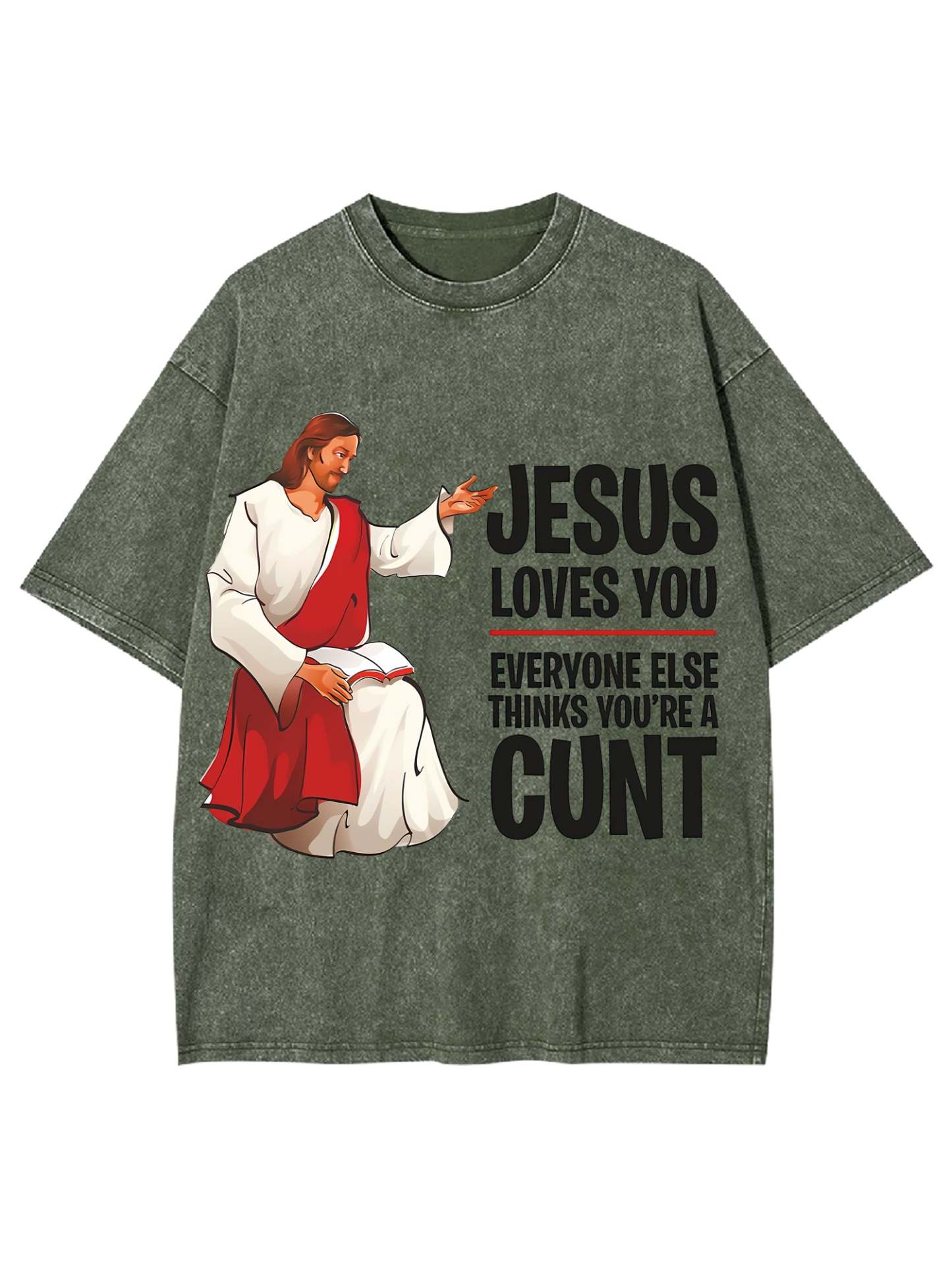 Jesus Loves You, Everyone Else Thinks You're A Cunt Washed Tshirt-ClassyOutlaw