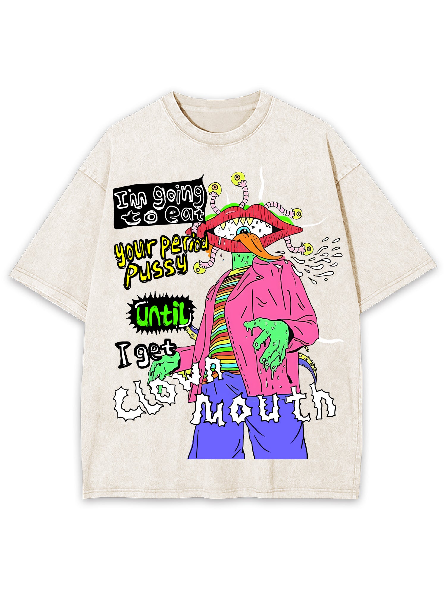 I'm Going To Eat Your Period Pussy Until I Get Clown Mouth Washed Tshirt-ClassyOutlaw