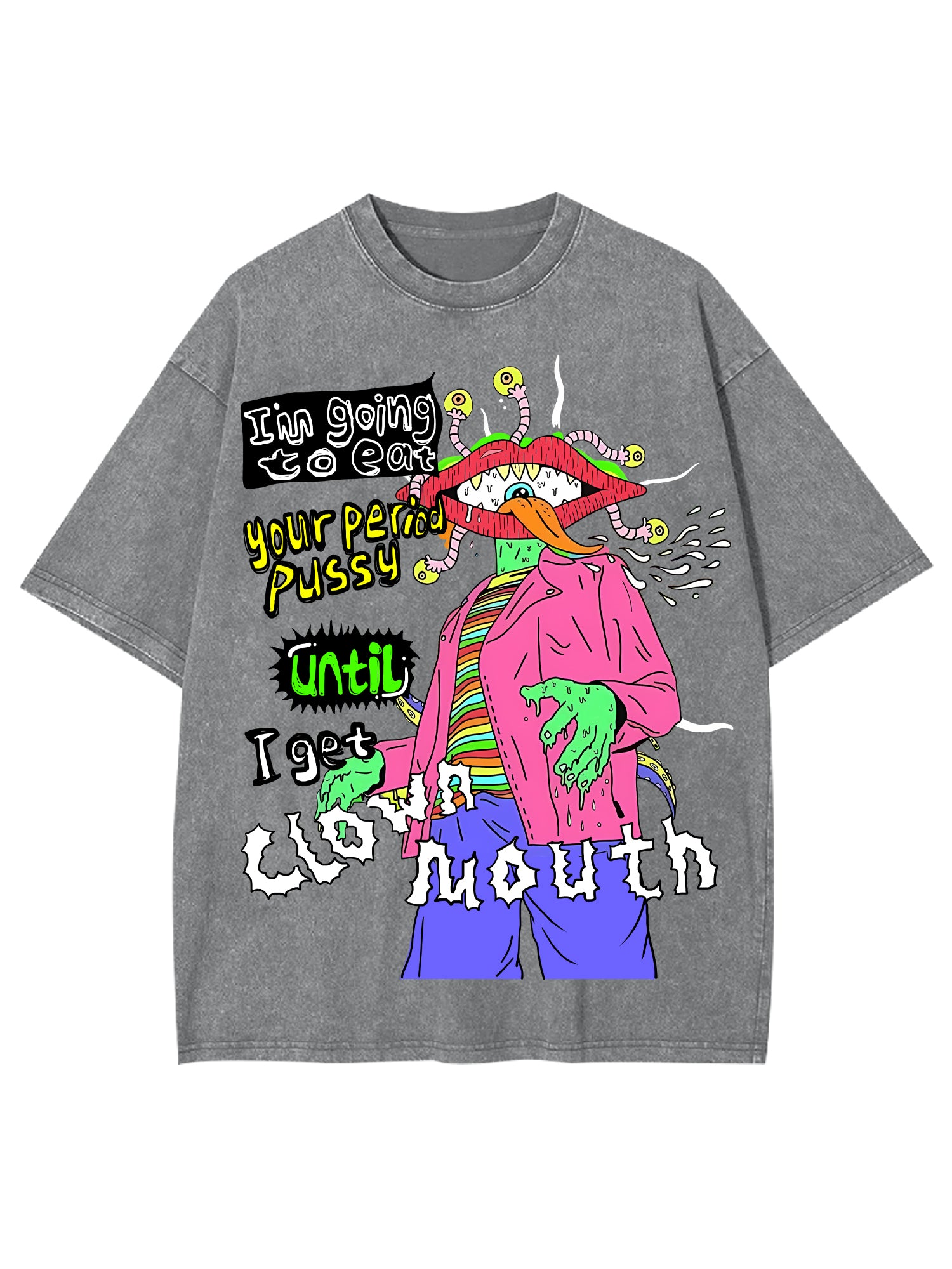 I'm Going To Eat Your Period Pussy Until I Get Clown Mouth Washed Tshirt-ClassyOutlaw