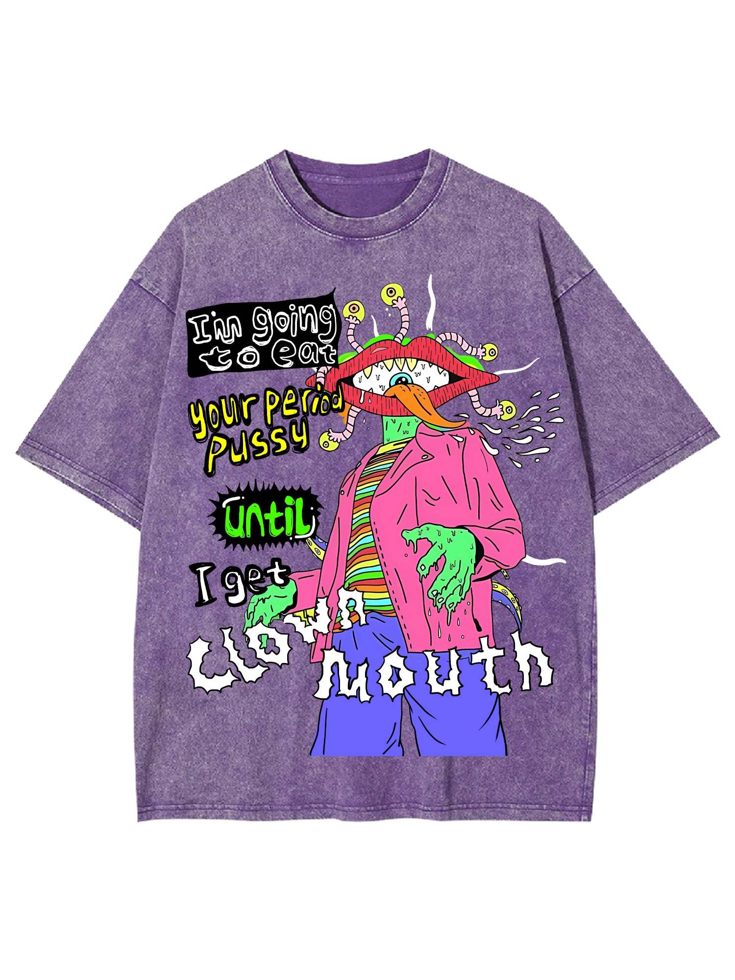 I'm Going To Eat Your Period Pussy Until I Get Clown Mouth Washed Tshirt-ClassyOutlaw