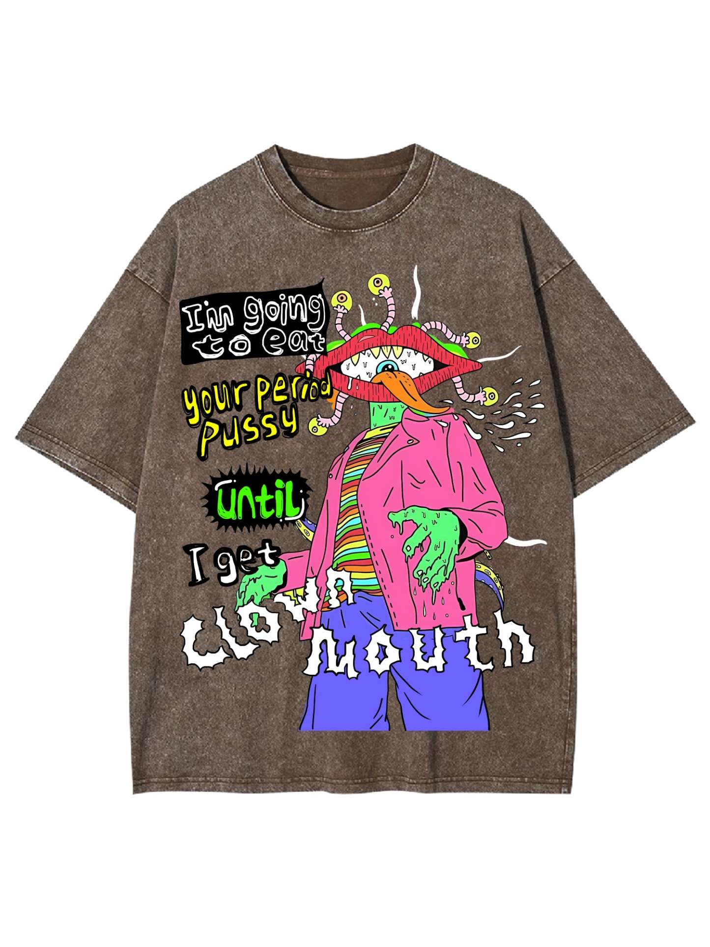 I'm Going To Eat Your Period Pussy Until I Get Clown Mouth Washed Tshirt