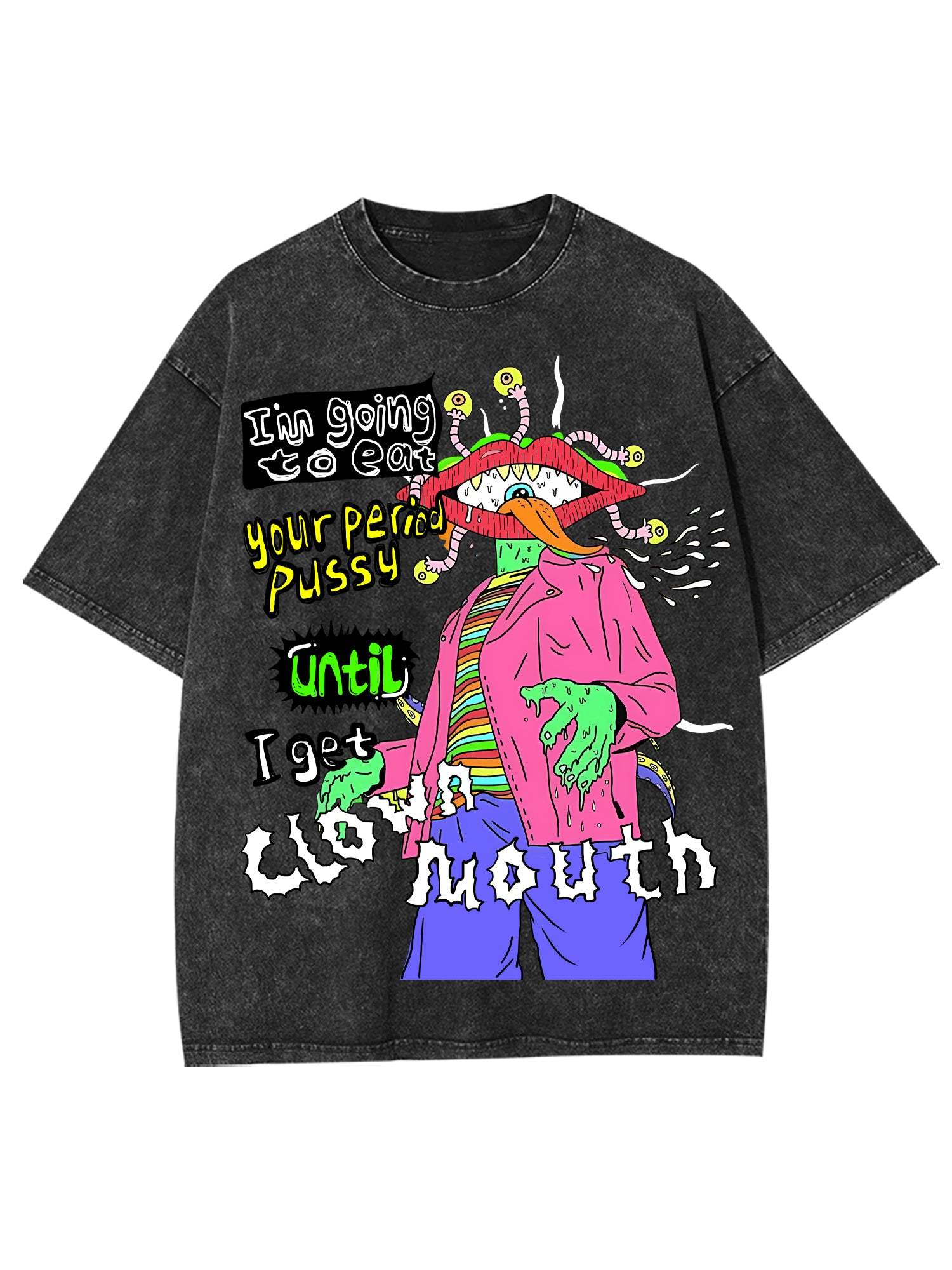 I'm Going To Eat Your Period Pussy Until I Get Clown Mouth Washed Tshirt-ClassyOutlaw