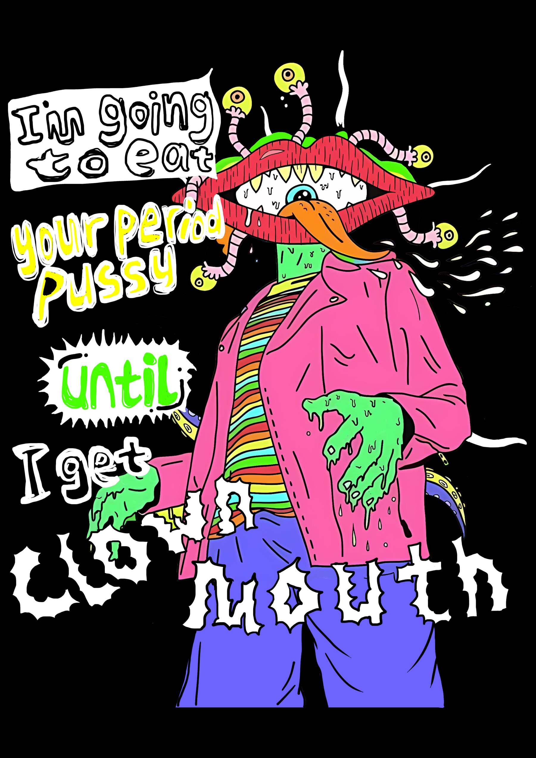 I'm Going To Eat Your Period Pussy Until I Get Clown Mouth Washed Tshirt-ClassyOutlaw