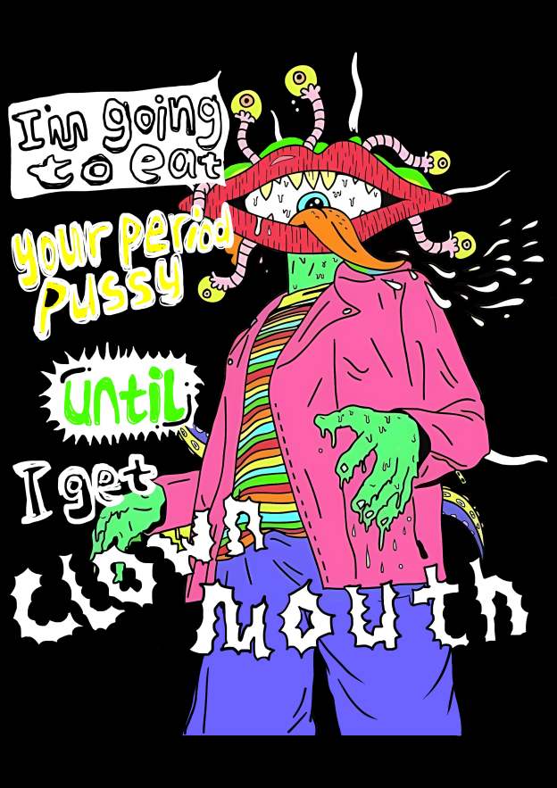 I'm Going To Eat Your Period Pussy Until I Get Clown Mouth Washed Tshirt